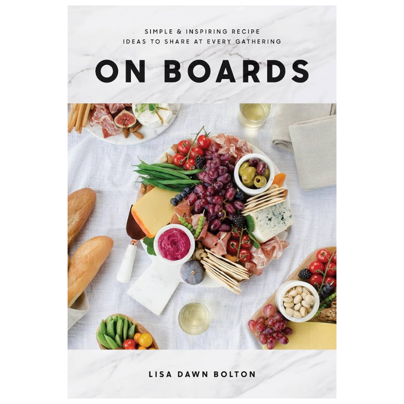 On Boards: Simple and Inspiring Recipe Ideas to Share at Every Gathering: a Cookbook