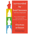 Surrounded by Bad Bosses (And Lazy Employees): How to Stop Struggling, Start Succeeding, and Deal with Idiots at Work