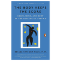 The Body Keeps the Score: Brain, Mind, and Body in the Healing of Trauma