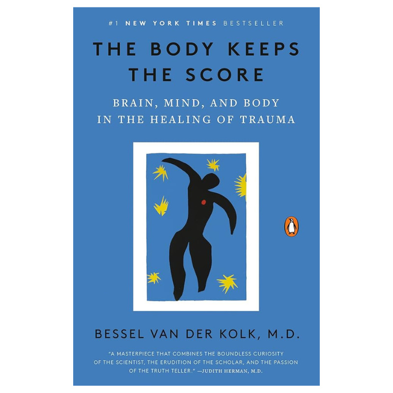The Body Keeps the Score: Brain, Mind, and Body in the Healing of Trauma