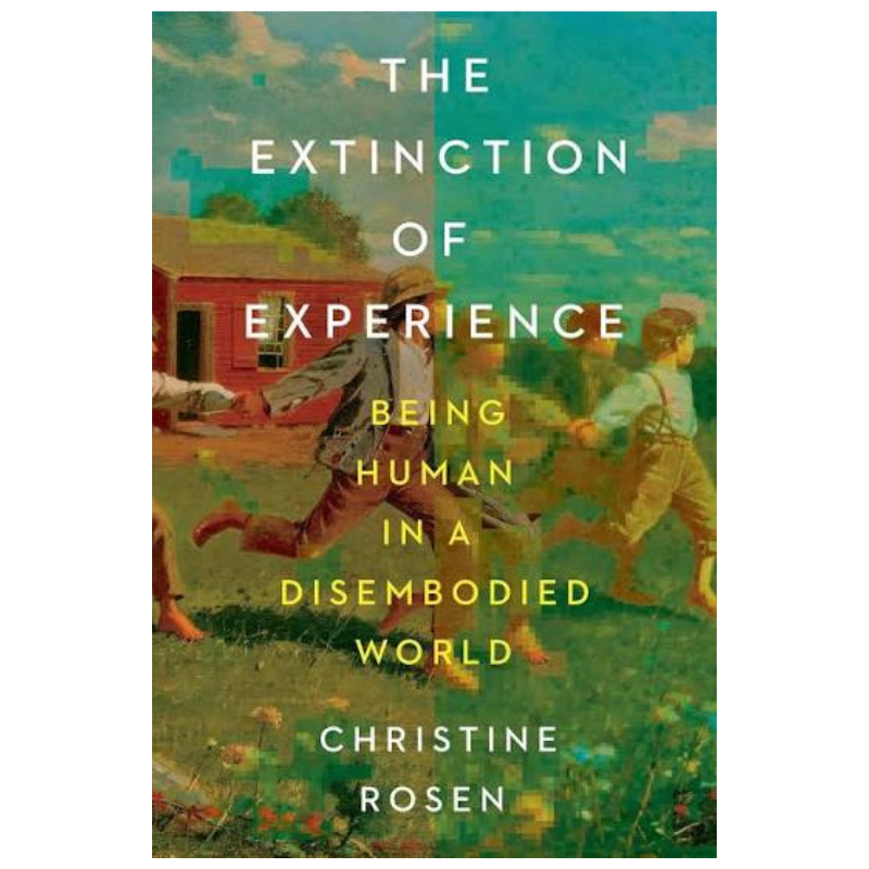 The Extinction of Experience: Being Human in a Disembodied World