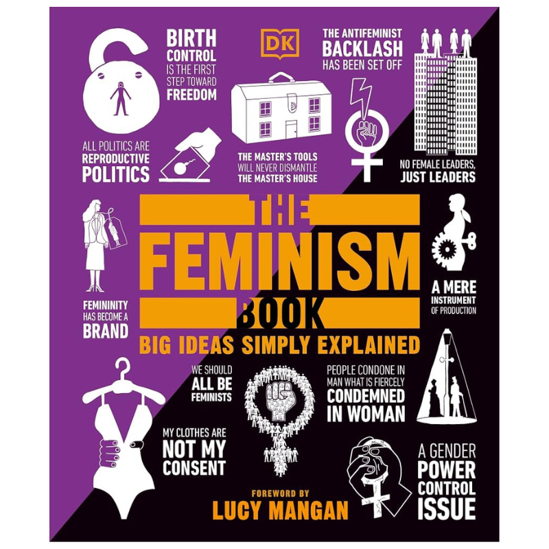The Feminism Book: Big Ideas Simply Explained