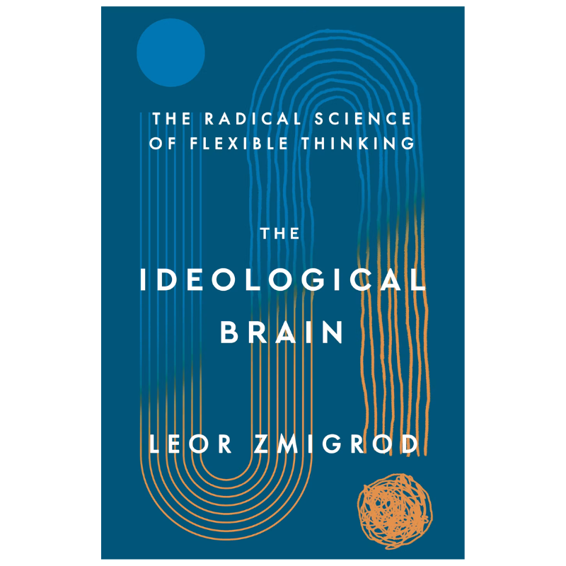 The Ideological Brain: The Radical Science of Flexible Thinking