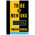 Tribe of Mentors: Short Life Advice from the Best in the World