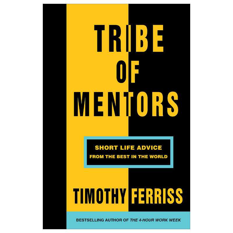 Tribe of Mentors: Short Life Advice from the Best in the World