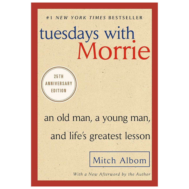 Tuesdays with Morrie: An Old Man, a Young Man, and Life's Greatest Lesson