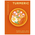 Turmeric: A Cookbook: Breakfast – lunch – dinner and everything in between