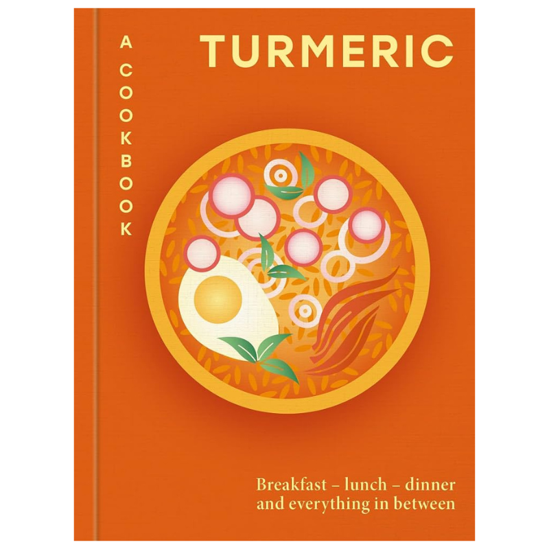 Turmeric: A Cookbook: Breakfast – lunch – dinner and everything in between